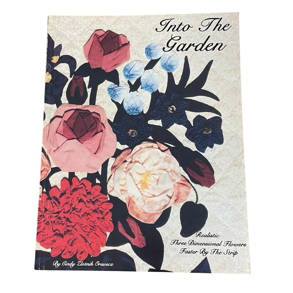 Into The Garden Cindy Zlotnik Oravecz 3D Fabric Flowers Quilting Book Sewing
